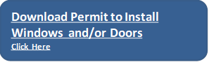 Download Permit to Install Windows  and/or Doors
Click Here
